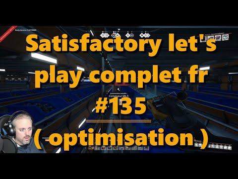 Satisfactory let's play complet fr #135 ( optimisation )