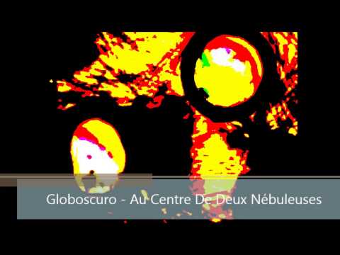Globoscuro - Au Centre De Deux Nébuleuses
