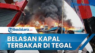 Belasan Kapal Perikanan di Pelabuhan Pelindo Tegal Terbakar Hebat