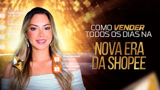 AO VIVO AULA 2 - COMO VENDER TODOS OS DIAS NA NOVA ERA DA SHOPEE