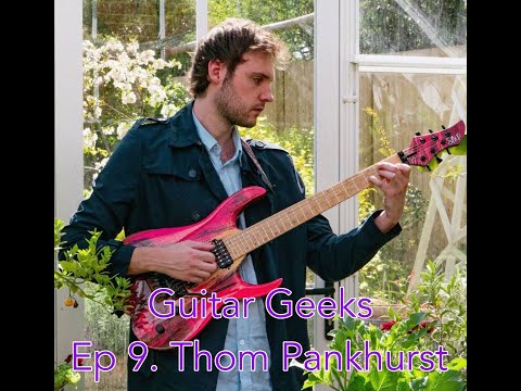 Guitar Geeks | Ep 9. Thom Pankhurst |