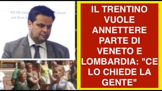 IL TRENTINO VUOLE ANNETTERE PARTE DI VENETO E LOMBARDIA: "CE LO CHIEDE LA GENTE"