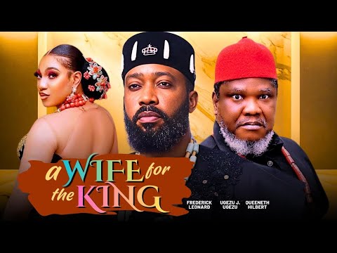 A WIFE FOR THE KING - 2026 NIGERIAN FILM - FREDERICK LEONARD, UGEZU J. UGEZU, QUEENETH HILBERT