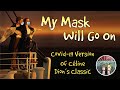 My Mask Will Go On - Covid-19 Titanic Parody Song of Céline Dion's My Heart Will Go On