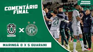 COMENTÁRIO FINAL: MARINGÁ 0 X 5 GUARANI | CAMPEONATO BRASILEIRO SÉRIE C
