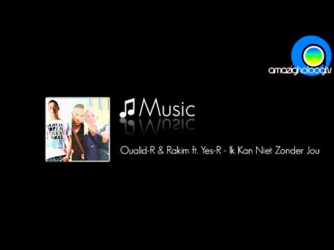 Oualid-R & Rakim ft  Yes-R -  Ik Kan Niet Zonder Jou