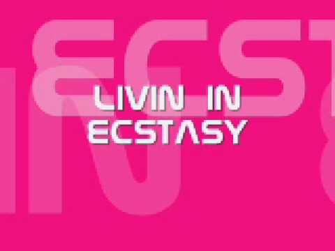 LIVIN IN ECSTASY