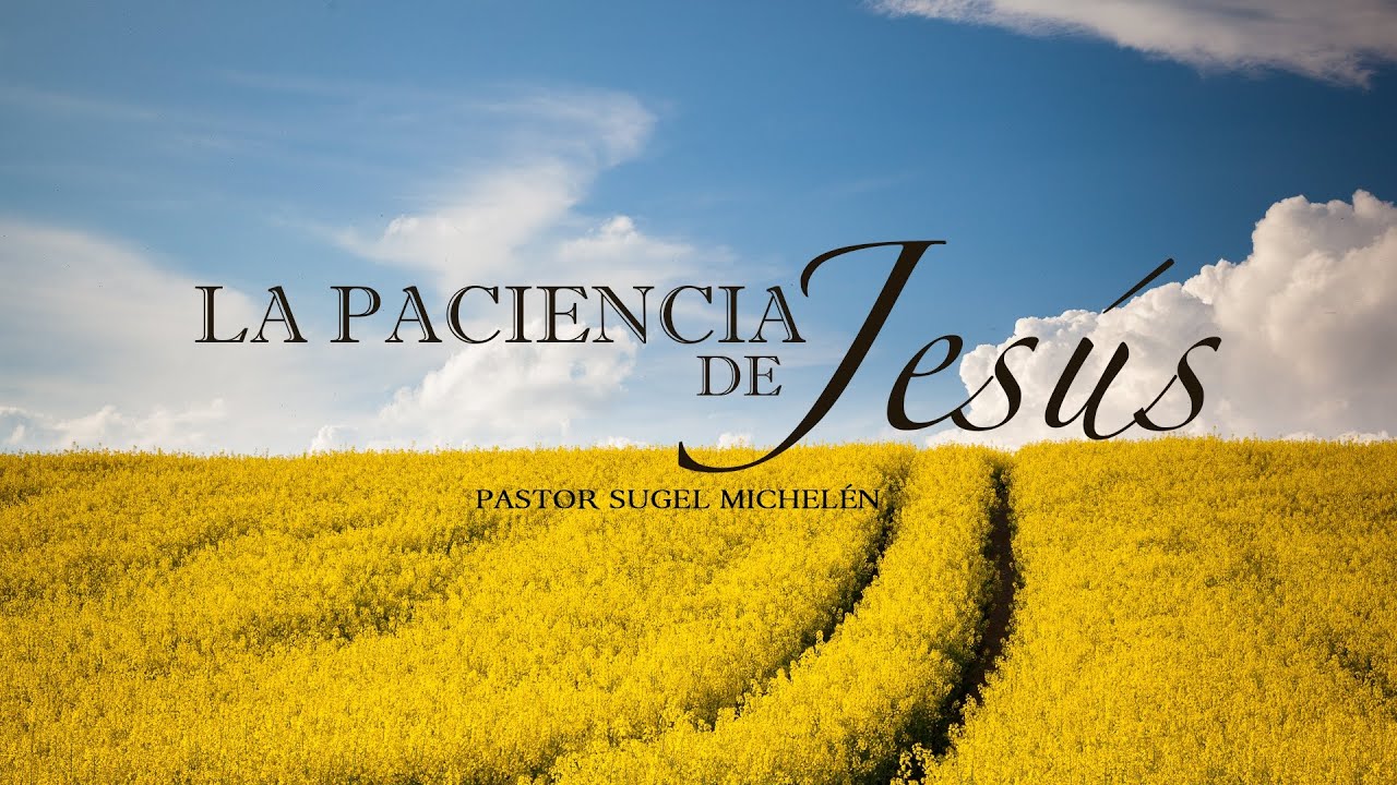"La Paciencia de Jesús" Ps: Sugel Michelén