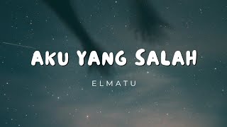Download lagu Elmatu - aku yang salah (lyrics video) mp3