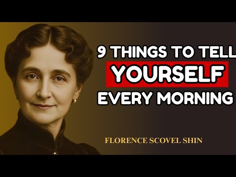 9 Things to Tell Yourself Every Morning – Florence Scovel Shinn