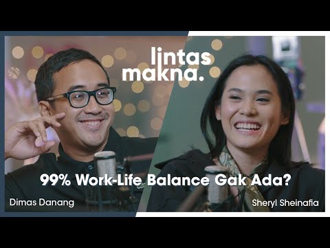 Lintas Makna Ep. 17 - Work-Life Balance Cuma Mitos? - Dimas Danang & Sheryl Sheinafia