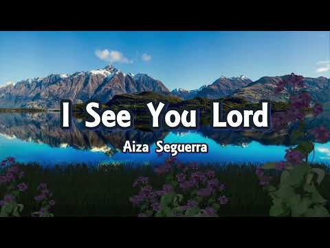 I See You Lord (Lyrics) - Aiza Seguerra