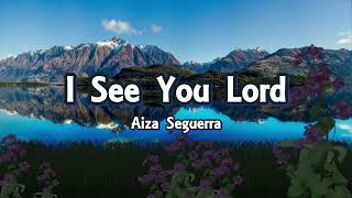I See You Lord (Lyrics) - Aiza Seguerra
