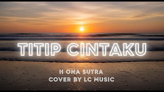Download lagu TITIP CINTAKU - H. ONA SUTRA | AKUSTIK SANTAI PALING ROMANTIS DAN SYAHDU mp3