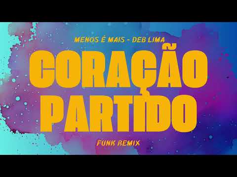 CORAÇÃO PARTIDO - MENOS É MAIS, DEB LIMA (FUNK REMIX)