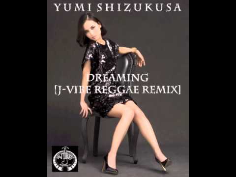 Yumi Shizukusa - Dreaming [J-Vibe Reggae Remix]