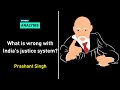 What is wrong with India's justice system? - Prashant Singh
