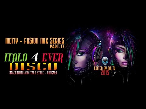 mCITY™ - Fusion Mix Series 17 - ITALO 4 EVER DISCO