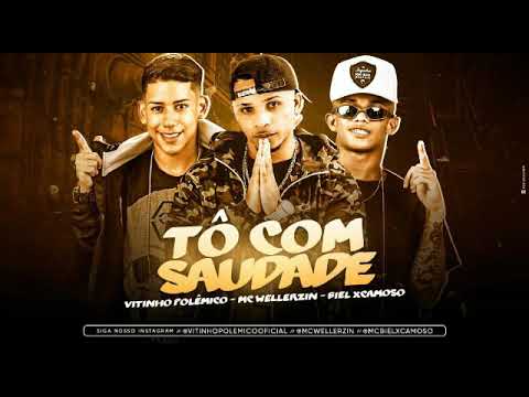 VITINHO POLÊMICO, MC WELLERZIN E BIEL XCAMOSO - TÔ COM SAUDADE