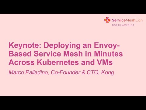 Keynote: Deploying an Envoy-Based Service Mesh in Minutes Across Kubernetes and VMs- Marco Palladino