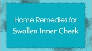 Top 6 Home Remedies for Swollen Inner Cheek