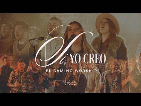 Sí, yo creo - El Camino Worship (Video Oficial)