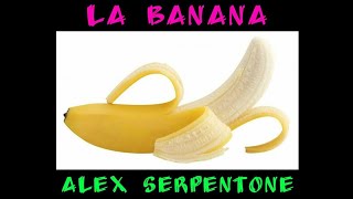 La Banana - Alex Serpentone