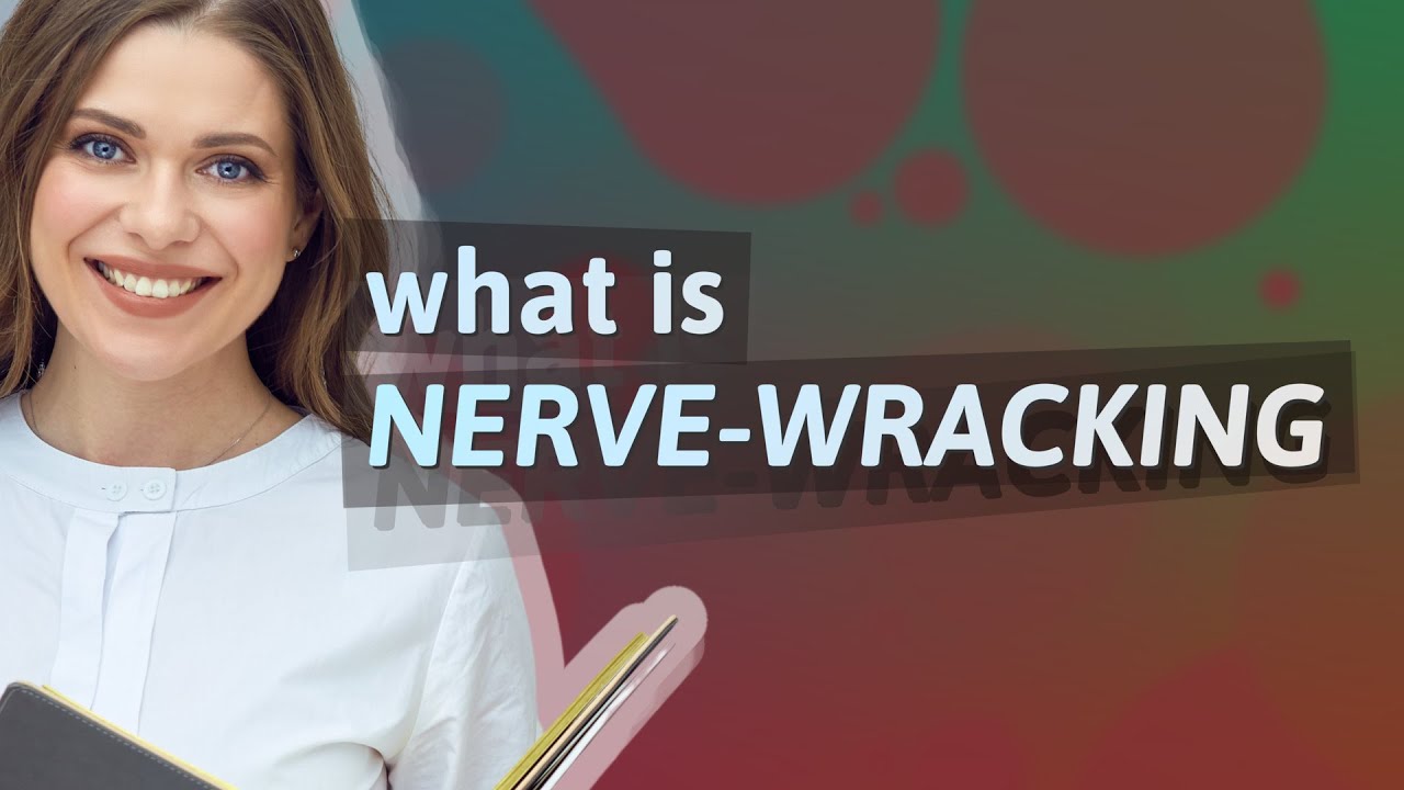 Nerve-wracking | meaning of Nerve-wracking