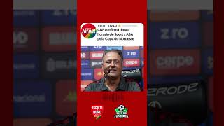 CBF confirma data e horário de Sport x ASA pela Copa do Nordeste