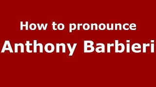 How to pronounce Anthony Barbieri