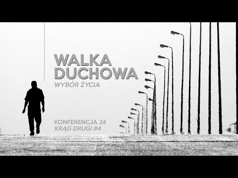 Walka duchowa – wybór życia [konferencja 24] Krąg drugi #4
