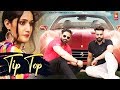 Tip Top (Official Video) -  Punjabi Song | Sachin Bhati ,Ayushi Gehlot ,Sumit Bhati