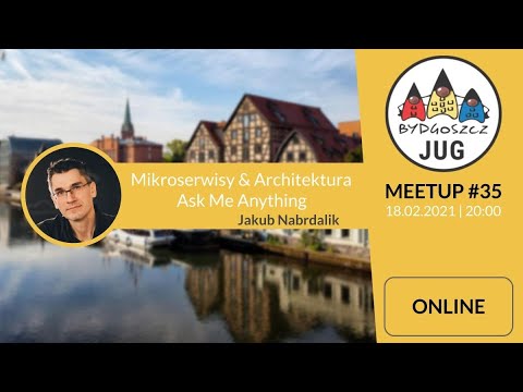[Bydgoszcz JUG - meetup #35] Jakub Nabrdalik -  Mikroserwisy & Architektura - Ask Me Anything