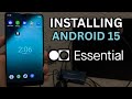 Installing Android 15 On The Essential Phone CUSTOM ROM