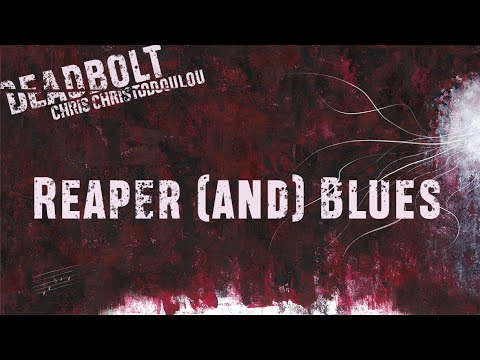 Chris Christodoulou - Reaper (and) Blues | DEADBOLT (2016)