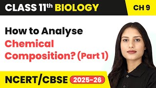 How to Analyse Chemical Composition? (Part 1) - Biomolecules | Class 11 Biology Ch 9 | CBSE 2024-25