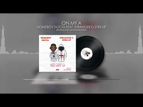 HomeBoy Docta - On My A (Feat. Stranger G Str8 Up) (AUDIO) [EXPLICIT]