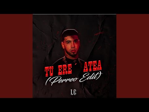TU ERE´ ATEA (Perreo Edit)