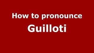 How to pronounce Guilloti