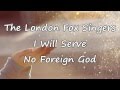 The London Fox Singers I Will Serve No Foreign God With Lyrics