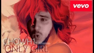 Chowh1 ft rihanna - only girl in the world 