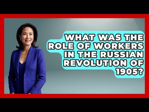 What Was The Role Of Workers In The Russian Revolution Of 1905? - Europe Through the Ages