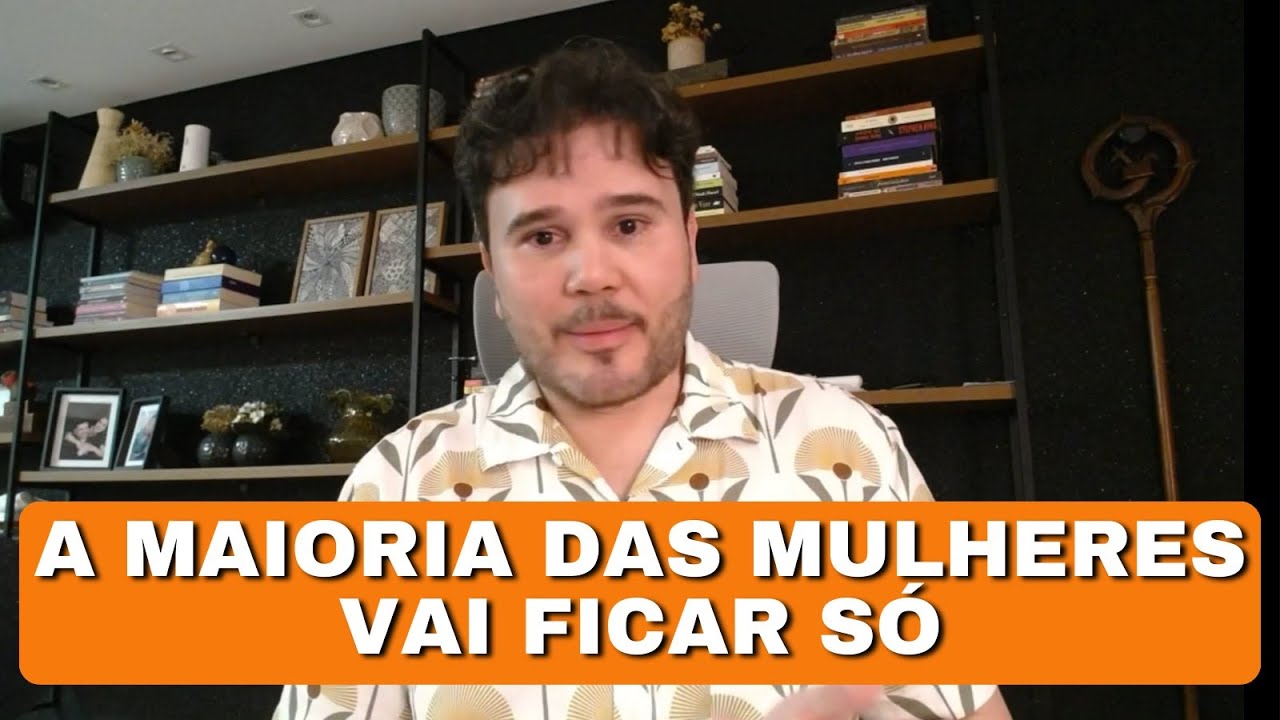 Por Isto Que A Maioria Das Mulheres Vai Ficar Só