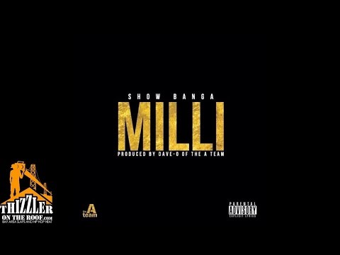Show Banga - Milli (Prod. Dave-O of The A-Team) [Thizzler.com]