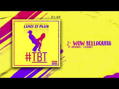 Luigi 21 Plus, J Alvarez & Arcangel - Wao Bellaquita (Audio) | #TBT Album