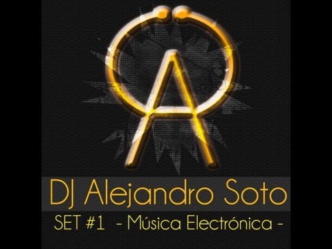 DJ Alejandro Soto - SET #1 (Música Electrónica)