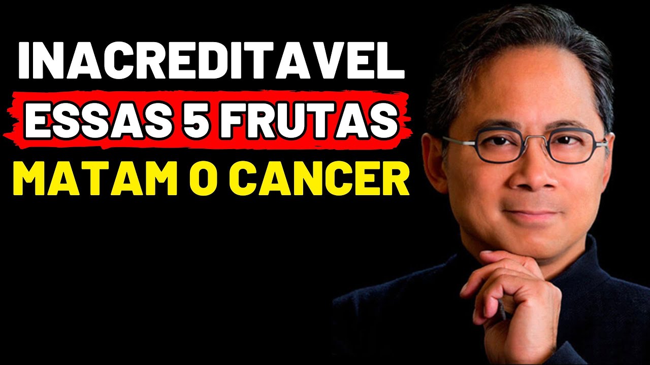 ESSAS 5 FRUTAS Matam o Câncer e VOCÊ NÃO SABIA | ‎️‍Dr William Li