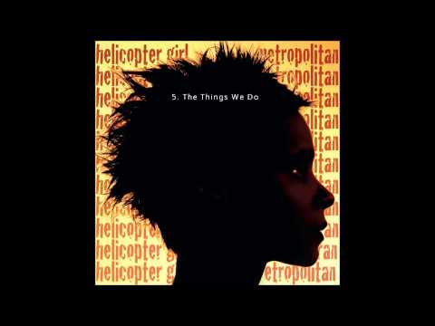 5.  Helicopter Girl -The Things We Do