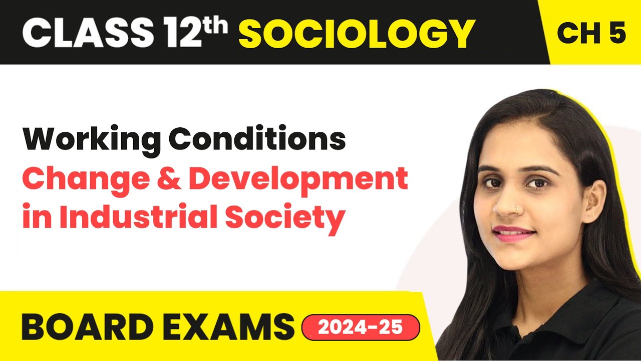 Working Conditions - Change and Development in Industrial Society | Class 12 Sociology Ch 5 | 2024
