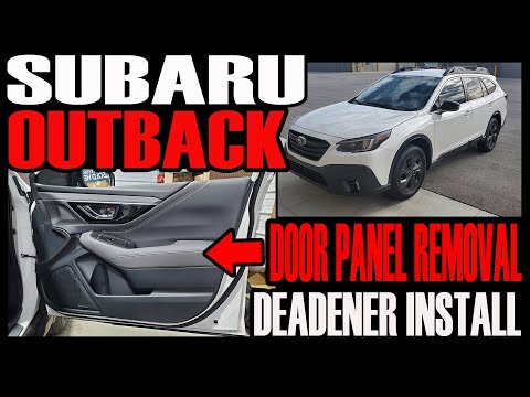 2021 SUBARU OUTBACK DOOR PANEL REMOVAL AND SOUND DEADENER INSTALL